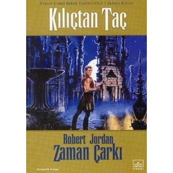 Zaman Çarkı 7. Cilt: Kılıçtan Taç 2. Kitap Robert Jordan