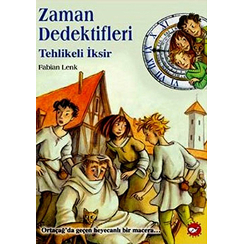 Zaman Dedektifleri - Tehlikeli Iksir Fabian Lenk