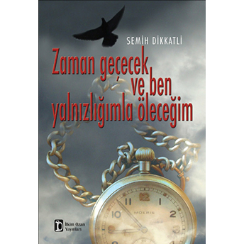 Zaman Geçecek Ve Ben Yalnızlığımla Öleceğim-Semih Dikkatli