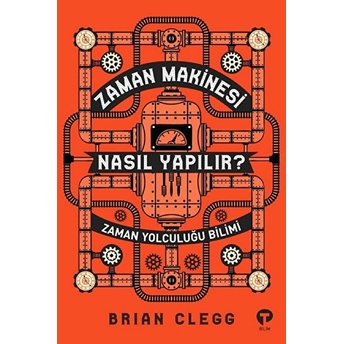 Zaman Makinesi Nasıl Yapılır? - Zaman Yolculuğu Bilimi Brian Clegg