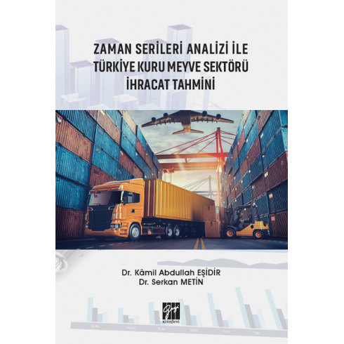 Zaman Serileri Analizi Ile Türkiye Kuru Meyve Sektörü Ihracat Tahmini Kamil Abdullah Eşidir