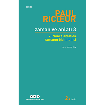 Zaman Ve Anlatı: Üç - Kurmaca Anlatıda Zamanın Biçimlenişi Paul Ricoeur