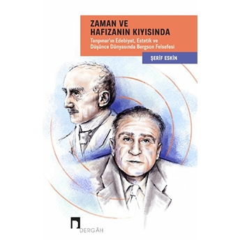 Zaman Ve Hafızanın Kıyısında: Tanpınar'ın Edebiyat, Estetik Ve Düşünce Dünyasında Bergson Felsefesi Şerif Eskin