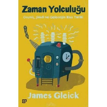 Zaman Yolculuğu-Geçmiş, Şimdi Ve Geleceğin Kısa Tarihi James Gleick