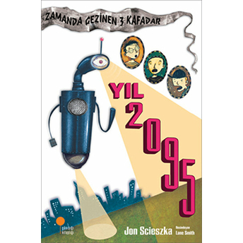 Zamanda Gezinen Üç Kafadar - Yıl 2095 Jon Scieszka