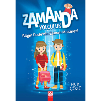 Zamanda Yolculuk - Bilgin Dedenin Zaman Makinesi Nur Içözü