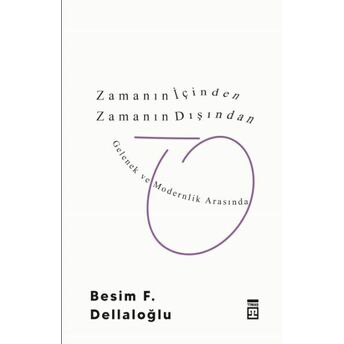 Zamanın Içinden Zamanın Dışından Besim F. Dellaloğlu