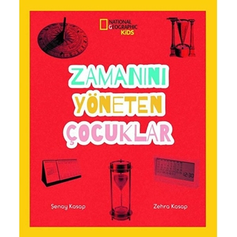 Zamanını Yöneten Çocuklar - National Geographic Kids Şenay Kasap, Zehra Kasap