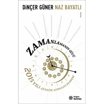 Zamanlamanın Gücü 2015 Yılı Günlük Astroloji Rehberi Dinçer Güner