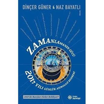 Zamanlamanın Gücü - 2017 Yılı Günlük Astroloji Rehberi Naz Bayatlı - Dinçer Güner