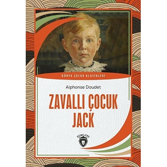 Zavallı Çocuk Jack Dünya Çocuk Klasikleri (7-12 Yaş) Alphonse Daudet