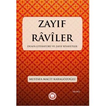 Zayıf Raviler; Duafa Literatürü Ve Zayıf Rivayetlerduafa Literatürü Ve Zayıf Rivayetler Mustafa Macit Karagözoğlu