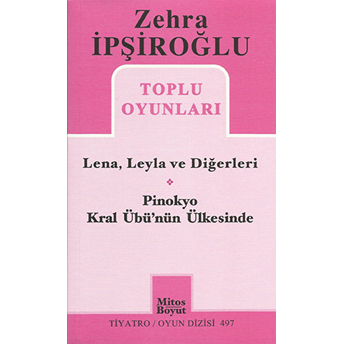 Zehra Ipşiroğlu Toplu Oyunları - Lena, Leyla Ve Diğerleri / Pinokyo Kral Übü'nün Ülkesinde Zehra Iprişoğlu