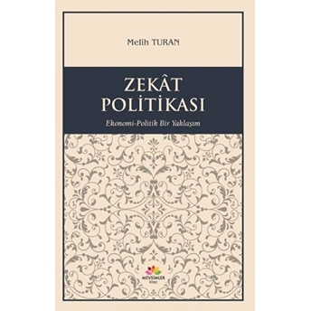 Zekat Politikası; Ekonomi-Politik Yaklaşımekonomi-Politik Yaklaşım Melih Turan