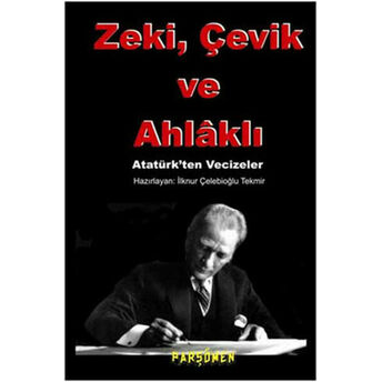 Zeki, Çevik Ve Ahlaklı Atatürk'ten Vecizeler Ilknur Çelebioğlu Tekmir