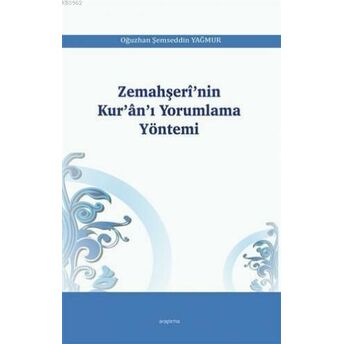 Zemahşerî'nin Kur'ân'ı Yorumlama Yöntemi Oğuzhan Şemseddin Yağmur