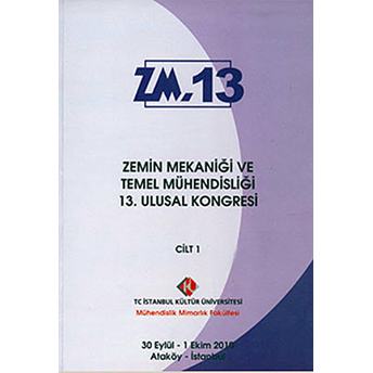 Zemin Mekaniği Ve Temel Mühendisliği 13. Ulusal Kongresi Cilt: 1 Kolektif