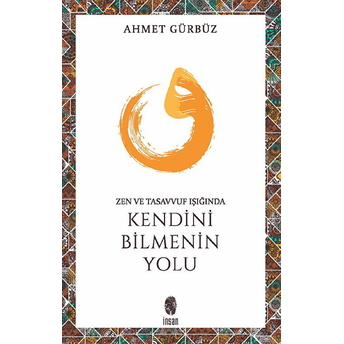 Zen Ve Tasavvuf Işığında Kendini Bilmenin Yolu Prof. Dr. Ahmet Gürbüz