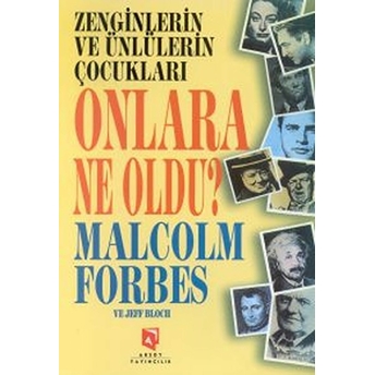 Zenginlerin Ve Ünlülerin Çocukları Onlara Ne Oldu? Malcolm Forbes