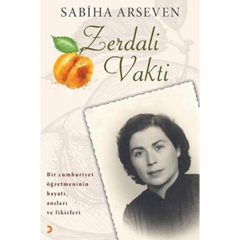 Zerdali Vakti Bir Cumhuriyet Öğretmeninin Hayatı, Anıları Ve Fikirleri-Sabiha Arseven