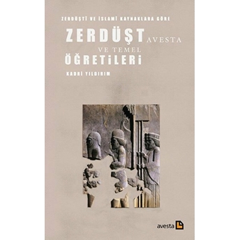 Zerdüşti Ve Islami Kaynaklara Göre Zerdüşt Avesta Ve Temel Öğretileri Kolektif