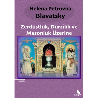 Zerdüştlük, Dürzîlik Ve Masonluk Üzerine Helena Petrovna Blavatsky