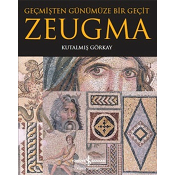 Zeugma Geçmişten Günümüze Bir Geçit Kutalmış Görkay