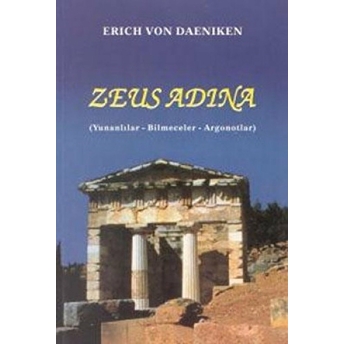 Zeus Adına (Yunanlılar - Bilmeceler - Argonotlar) Erich Von Daniken