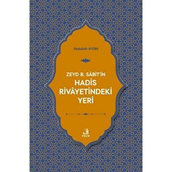 Zeyd B. Sabit'in Hadis Rivayetindeki Yeri Abdullah Aydın