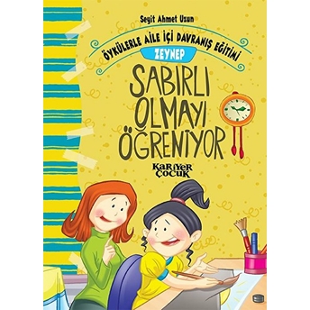 Zeynep Sabırlı Olmayı Öğreniyor - Öykülerle Aile Içi Davranış Eğitimi