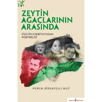 Zeytin Ağaçları Arasında - Filistin Edebiyatından Portreler Peren Birsaygılı Mut