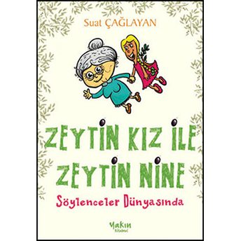 Zeytin Kız Ile Zeytin Nine Söylenceler Dünyasında Suat Çağlayan