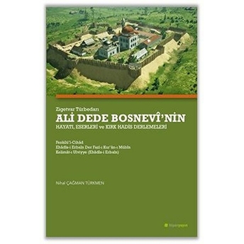 Zigetvar Türbedarı Ali Dede Bosnevi’nin Hayatı, Eserleri Ve Kırk Hadis Derlemeleri Nail Çağman Türkmen