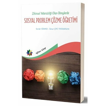 Zihin Yetersizliği Olan Bireylerde Sosyal Problem Çözme Öğretimi Ilknur Çiftci Tekinarslan, Serdar Sönmez