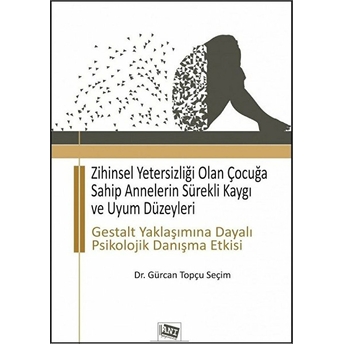 Zihinsel Yetersizliği Olan Çocuğa Sahip Annelerin Sürekli Kaygı Ve Uyum Düzeyleri