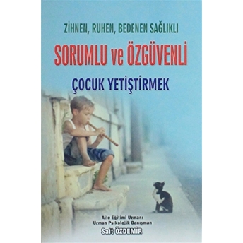 Zihnen, Ruhen, Bedenen Sağlıklı Sorumlu Ve Özgüvenli Çocuk Yetiştirmek Sait Özdemir