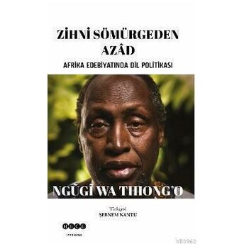 Zihni Sömürgeden Azad; Afrika Edebiyatında Dil Politikasıafrika Edebiyatında Dil Politikası Ngugi Wa Thiongo