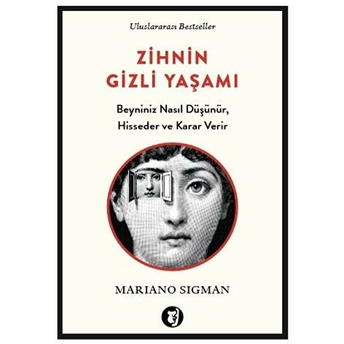 Zihnin Gizli Yaşamı - Beyniniz Nasıl Düşünür, Hisseder Ve Karar Verir Mariano Sigman