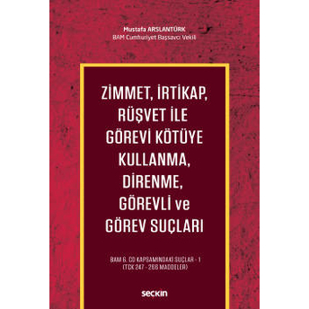 Zimmet, Irtikap, Rüşvet Ile Görevi Kötüye Kullanma, Direnme, Görevli Ve Görev Suçları Mustafa Arslantürk