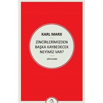 Zincirlerimizden Başka Kaybedecek Neyimiz Var! Karl Marx