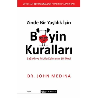 Zinde Bir Yaşlılık Için Beyin Kuralları John Medina