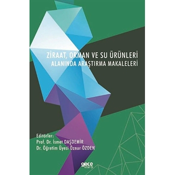 Ziraat, Orman Ve Su Ürünleri Alanında Araştırma Makaleleri - Prof. Dr. Ismet Daşdemir Dr. Öğretim Üyesi Öznur Özden - Erkan Altok