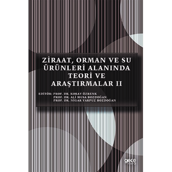 Ziraat, Orman Ve Su Ürünleri Alanında Teori Ve Araştırmalar 2 - Koray Özrenk