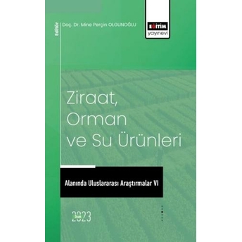 Ziraat, Orman Ve Su Ürünleri Alanında Uluslararası Araştırmalar Vı Mine Perçin Olgunoğlu