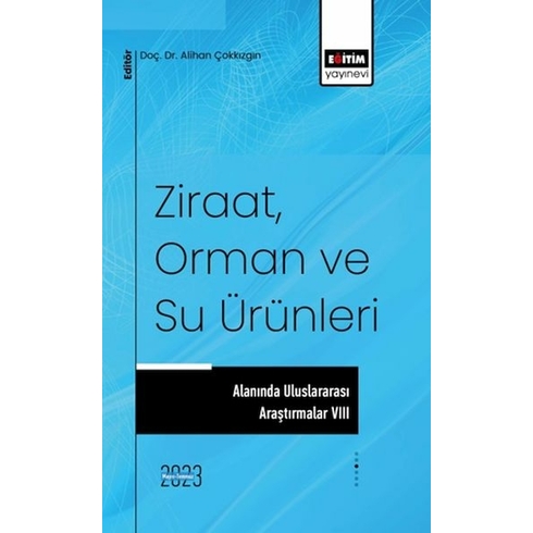 Ziraat, Orman Ve Su Ürünleri Alanında Uluslararası Araştırmalar Vııı Doç. Dr. Alihan Çokkızgın