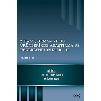 Ziraat, Orman Ve Su Ürünlerinde Araştırma Ve Değerlendirmeler 2 - Aralık 2021 - Kolektif