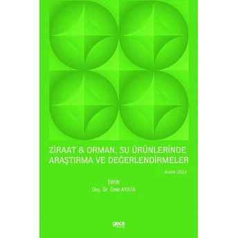 Ziraat Ve Orman, Su Ürünlerinde Araştırma Ve Değerlendirmeler - Aralık 2022 Kolektif