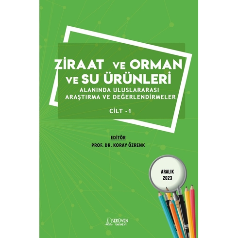 Ziraat Ve Orman Ve Su Ürünleri Alanında Uluslararası Araştırma Ve Değerlendirmeler Cilt 1 - Aralık 2023 Kolektif