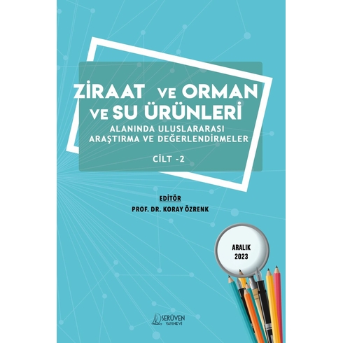 Ziraat Ve Orman Ve Su Ürünleri Alanında Uluslararası Araştırma Ve Değerlendirmeler Cilt 2 - Aralık 2023 Kolektif