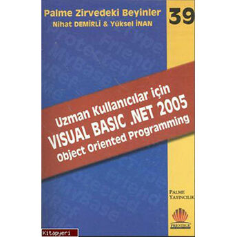 Zirvedeki Beyinler 39 / Uzman Kullanıcılar Için Visual Basic .Net 2005 Object Oriented Programming Yüksel Inan